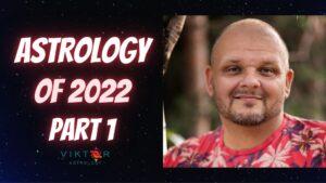 Astrology of 2022 Part 1