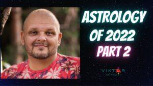 Astrology of 2022 Part 2