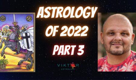 Astrology of 2022 – Part 3