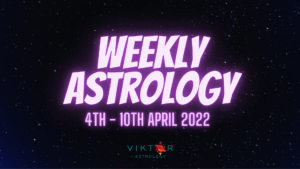 Weekly Astrology 4th to 10th April 2022 AstroViktor