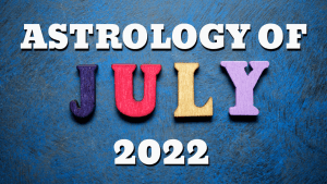ASTROLOGY OF Juy 2022 ASTROVIKTOR.COM
