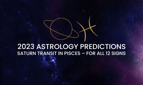 SATURN IN PISCES – 2023 PREDICTIONS FOR THE 12 SIGNS