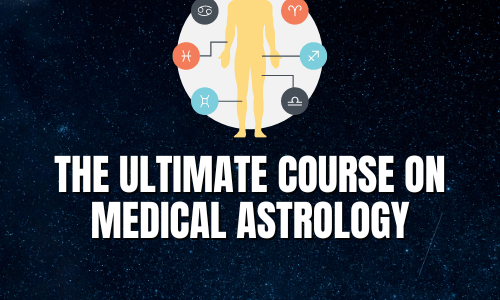 THE ULTIMATE COURSE ON MEDICAL ASTROLOGY