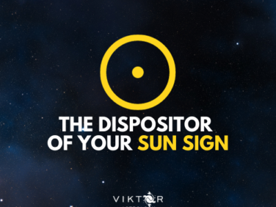 THE DISPOSITOR OF YOUR SUN SIGN