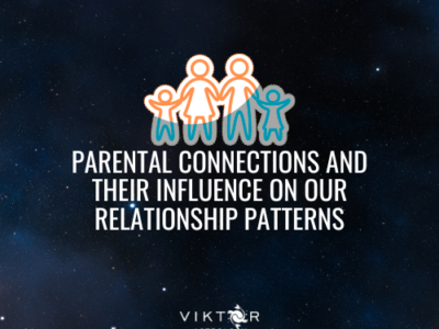 PARENTAL CONNECTIONS AND THEIR INFLUENCE ON OUR RELATIONSHIP PATTERNS