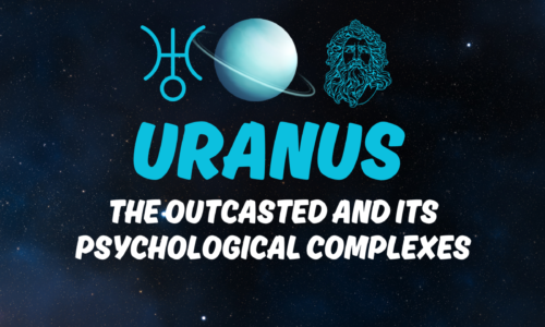 URANUS, THE OUTCASTED, AND ITS PSYCHOLOGICAL COMPLEXES